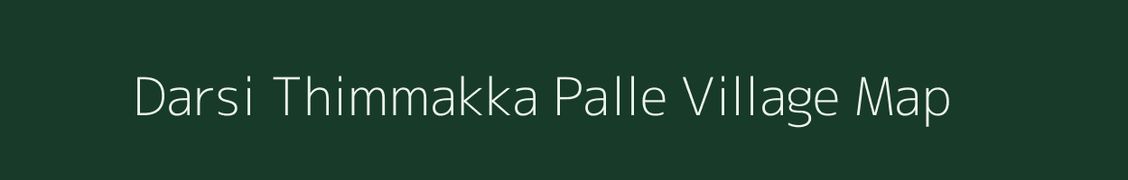 Darsi Thimmakka Palle village map in Andhra Pradesh