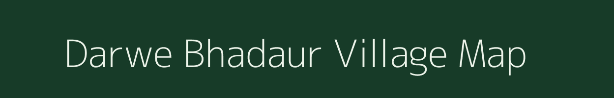 Darwe Bhadaur village map in Bihar