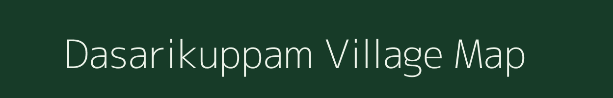 Dasarikuppam village map in Tamil Nadu