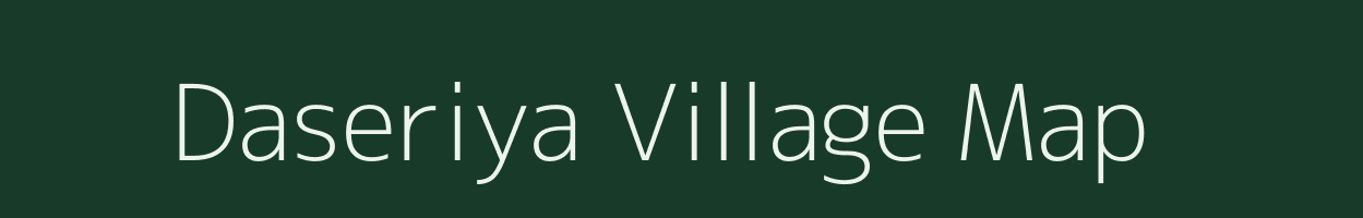 Daseriya village map in Madhya Pradesh