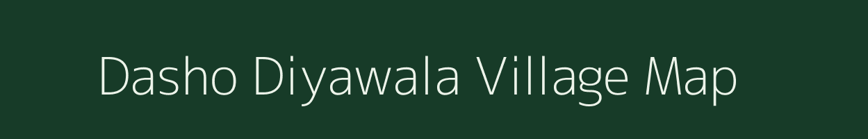 Dasho Diyawala village map in Uttarakhand