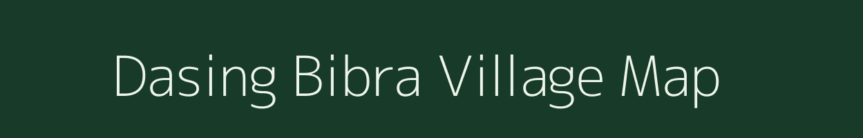 Dasing Bibra village map in Meghalaya