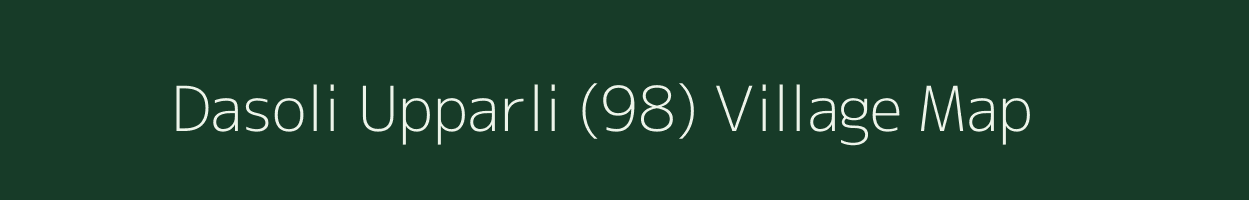 Dasoli Upparli (98) village map in Himachal Pradesh