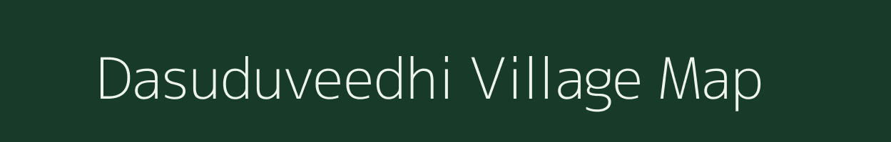 Dasuduveedhi village map in Andhra Pradesh