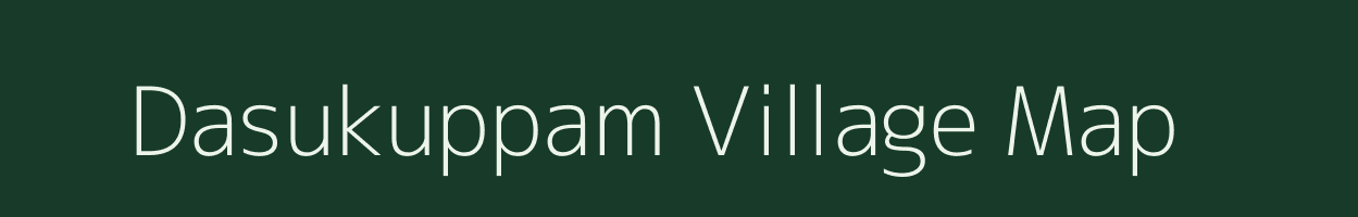 Dasukuppam village map in Andhra Pradesh