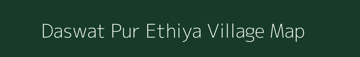 Daswat Pur Ethiya village map in Uttar Pradesh