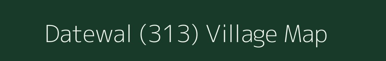 Datewal (313) village map in Punjab