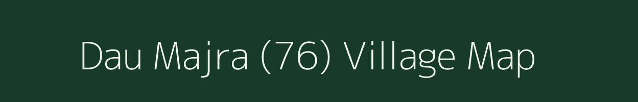 Dau Majra (76) village map in Punjab