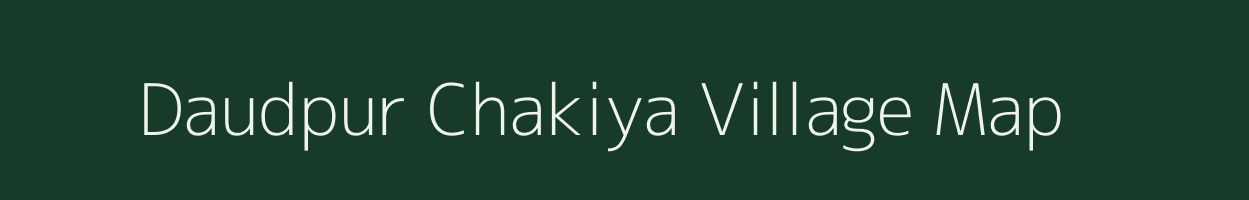 Daudpur Chakiya village map in Uttar Pradesh