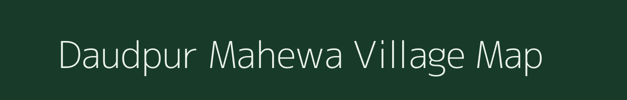 Daudpur Mahewa village map in Uttar Pradesh