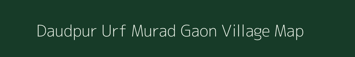 Daudpur Urf Murad Gaon village map in Uttar Pradesh