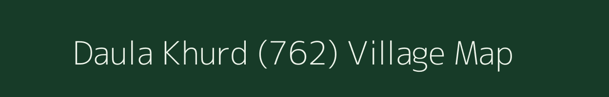 Daula Khurd (762) village map in Himachal Pradesh