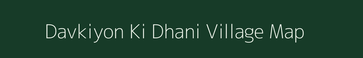 Davkiyon Ki Dhani village map in Rajasthan