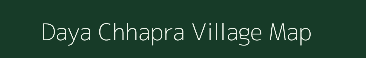 Daya Chhapra village map in Bihar