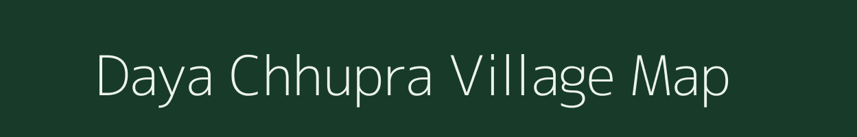 Daya Chhupra village map in Uttar Pradesh