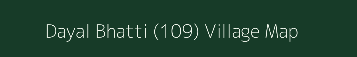 Dayal Bhatti (109) village map in Punjab