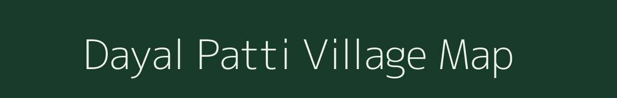 Dayal Patti village map in Bihar
