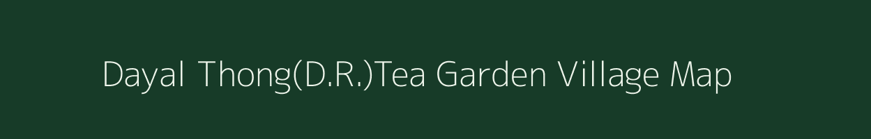 Dayal Thong(D.R.)Tea Garden village map in West Bengal