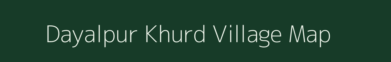 Dayalpur Khurd village map in Uttar Pradesh
