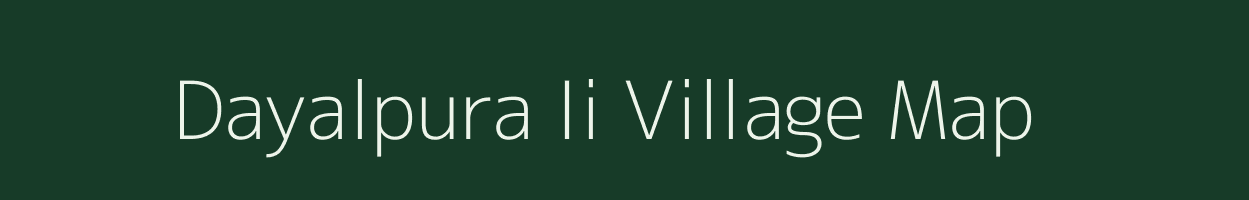 Dayalpura Ii village map in Rajasthan