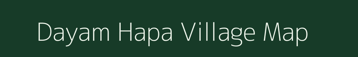 Dayam Hapa village map in Arunachal Pradesh