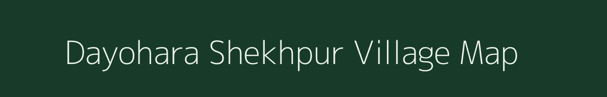 Dayohara Shekhpur village map in Uttar Pradesh