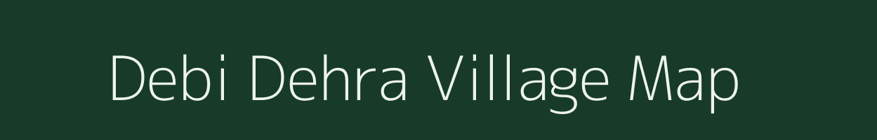 Debi Dehra village map in Bihar