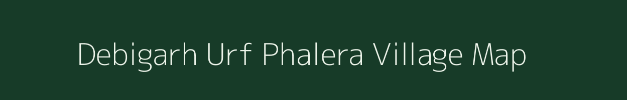 Debigarh Urf Phalera village map in Uttar Pradesh