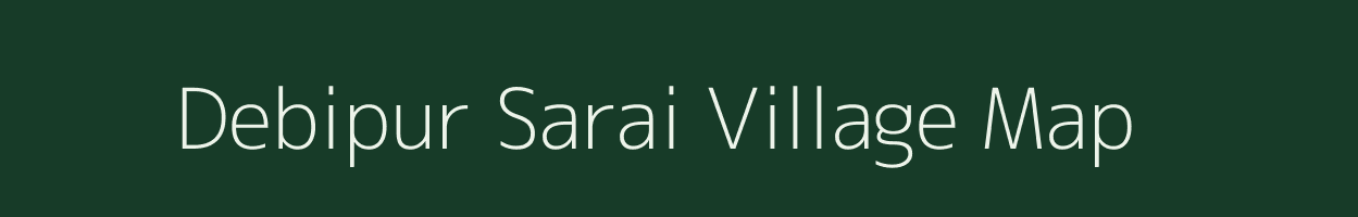 Debipur Sarai village map in Uttar Pradesh