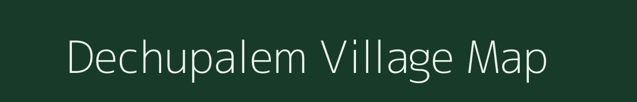 Dechupalem village map in Andhra Pradesh