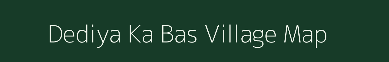Dediya Ka Bas village map in Rajasthan