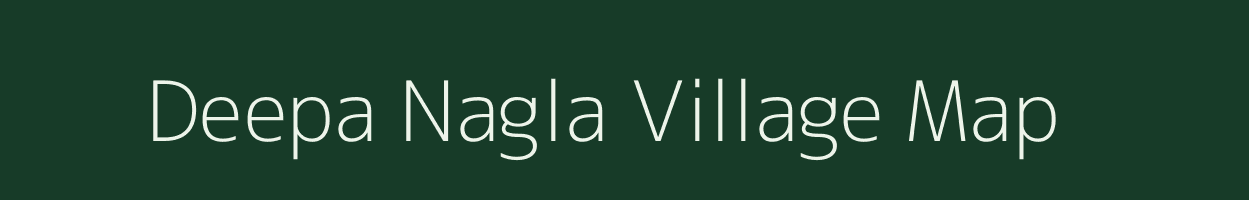 Deepa Nagla village map in Uttar Pradesh