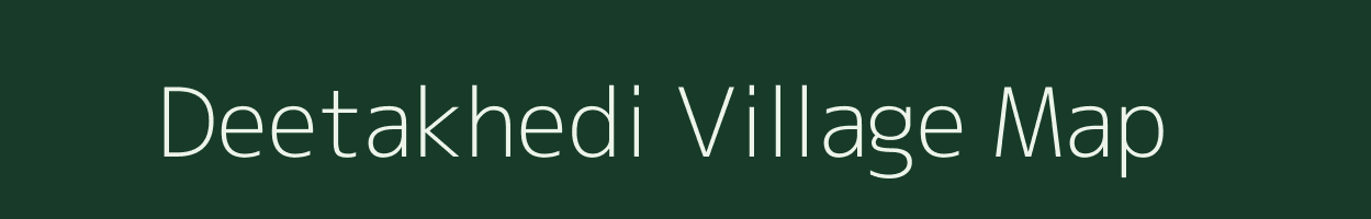 Deetakhedi village map in Madhya Pradesh