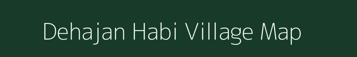 Dehajan Habi village map in Assam