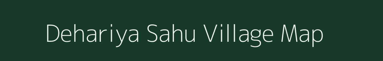 Dehariya Sahu village map in Madhya Pradesh