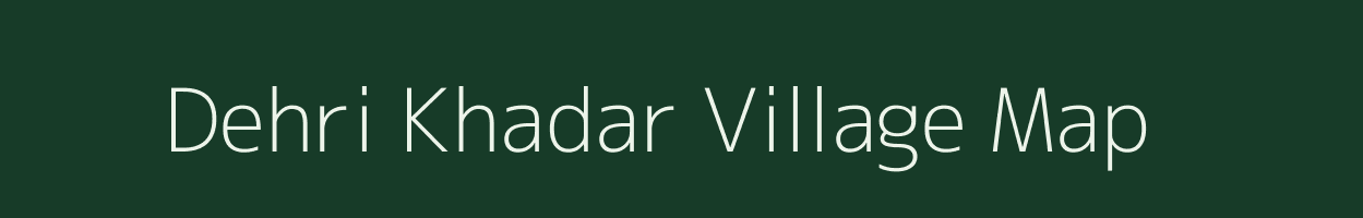 Dehri Khadar village map in Uttar Pradesh