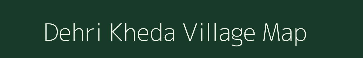 Dehri Kheda village map in Madhya Pradesh