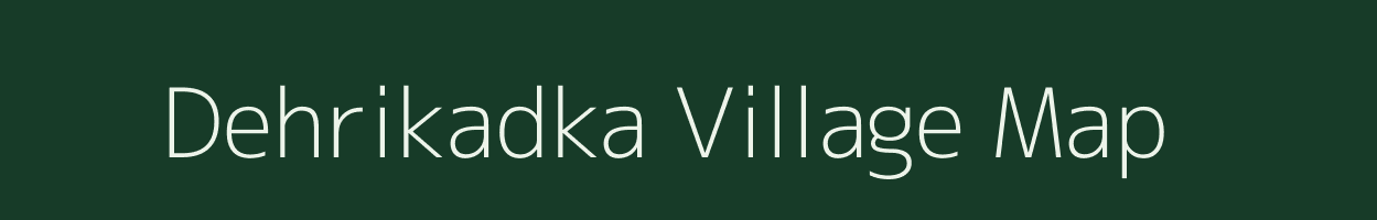 Dehrikadka village map in Madhya Pradesh