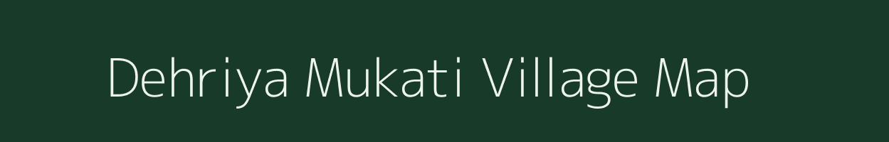 Dehriya Mukati village map in Madhya Pradesh