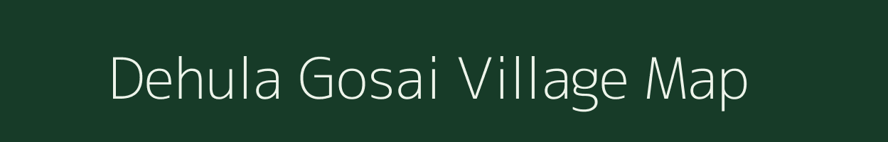 Dehula Gosai village map in Uttar Pradesh