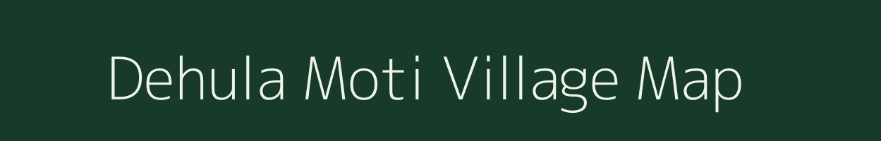 Dehula Moti village map in Uttar Pradesh