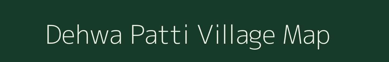 Dehwa Patti village map in Uttar Pradesh