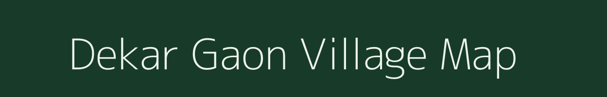 Dekar Gaon village map in Assam