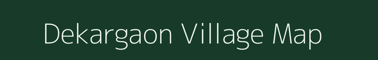 Dekargaon village map in Assam