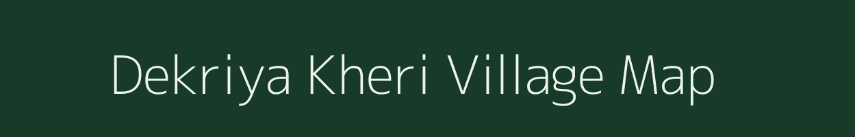 Dekriya Kheri village map in Rajasthan