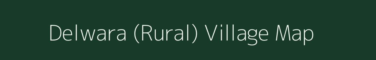 Delwara (Rural) village map in Rajasthan