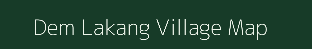 Dem Lakang village map in Meghalaya