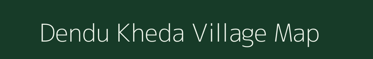 Dendu Kheda village map in Madhya Pradesh