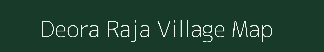 Deora Raja village map in Uttar Pradesh