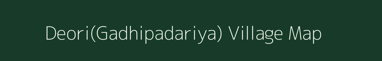 Deori(Gadhipadariya) village map in Madhya Pradesh